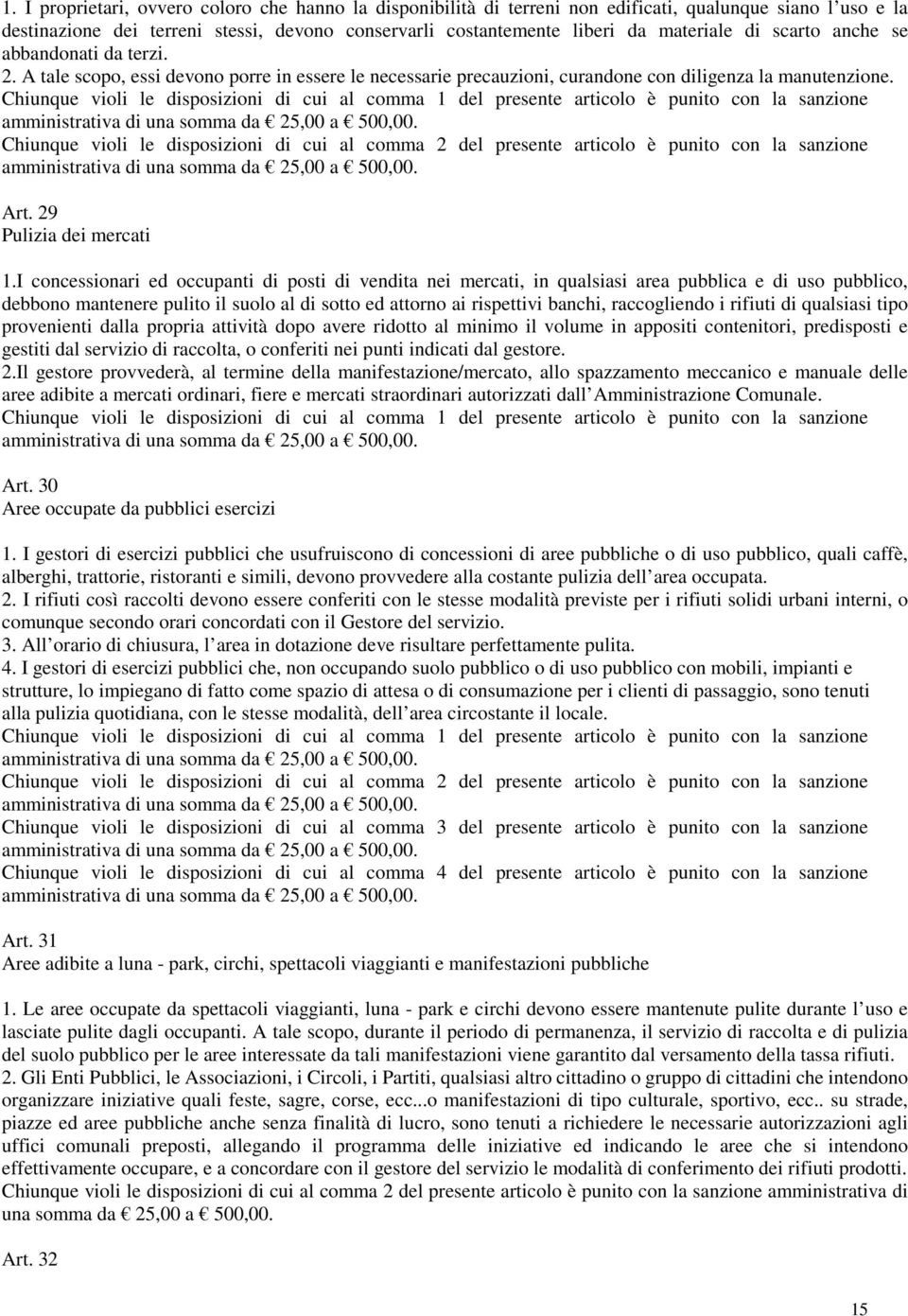 Chiunque violi le disposizioni di cui al comma 1 del presente articolo è punito con la sanzione Art. 29 Pulizia dei mercati 1.