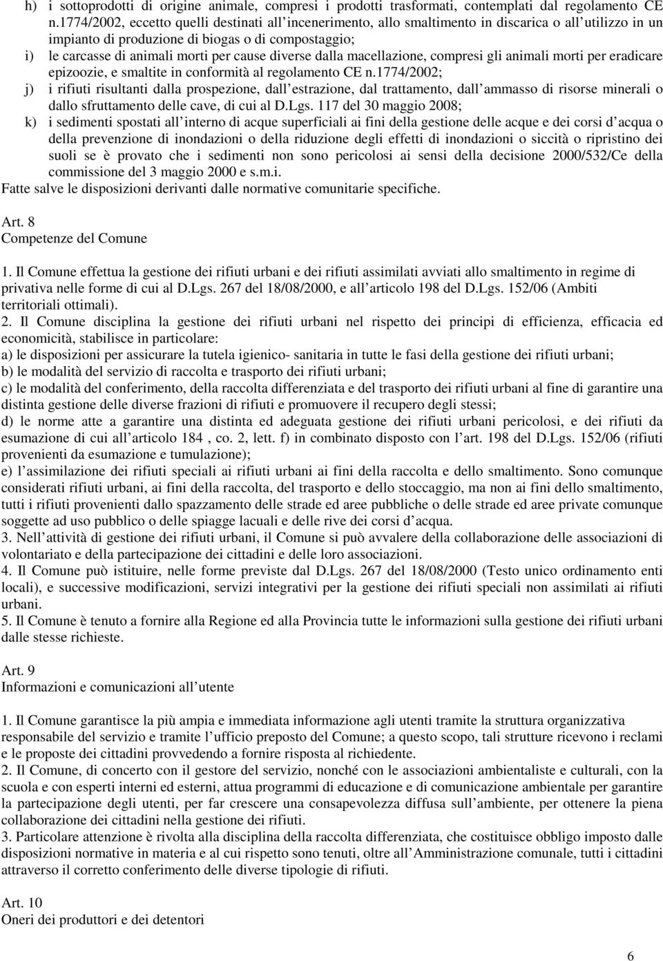 diverse dalla macellazione, compresi gli animali morti per eradicare epizoozie, e smaltite in conformità al regolamento CE n.