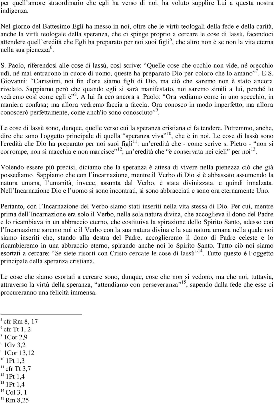 facendoci attendere quell eredità che Egli ha preparato per noi suoi figli 5, che altro non è se non la vita eterna nella sua pienezza 6. S.