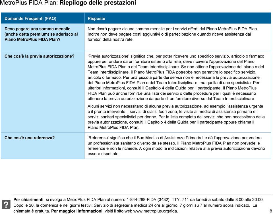 Che cs'è la previa autrizzazine Che cs'è una referenza Previa autrizzazine significa che, per pter ricevere un specific servizi, articl farmac ppure per andare da un frnitre estern alla rete, deve