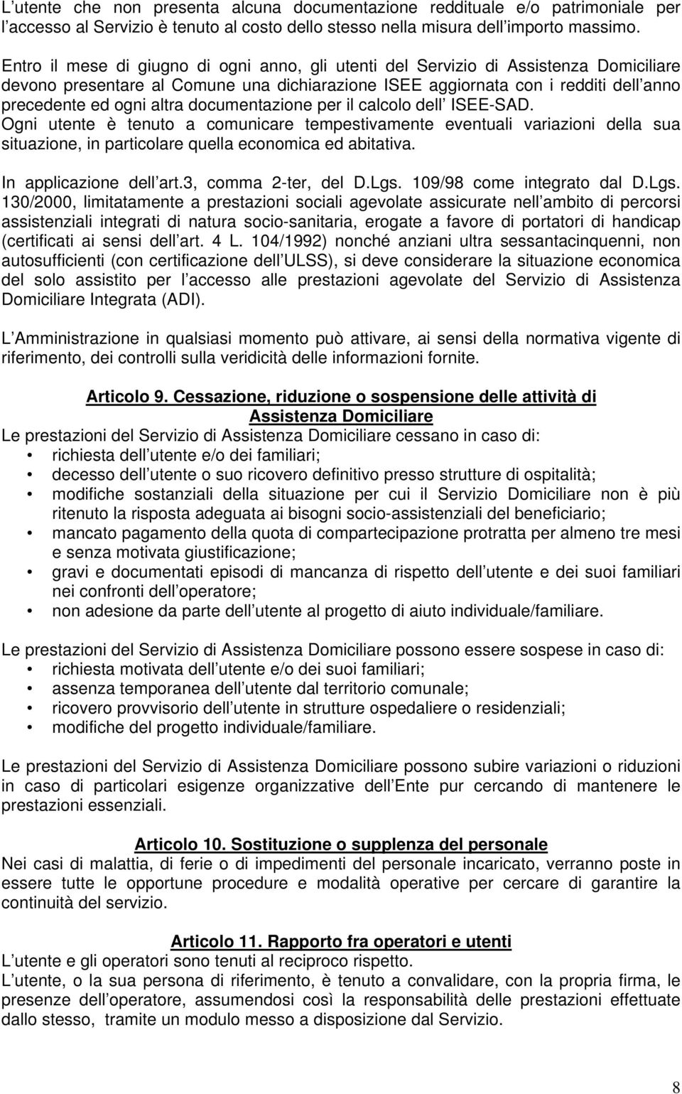 documentazione per il calcolo dell ISEE-SAD. Ogni utente è tenuto a comunicare tempestivamente eventuali variazioni della sua situazione, in particolare quella economica ed abitativa.