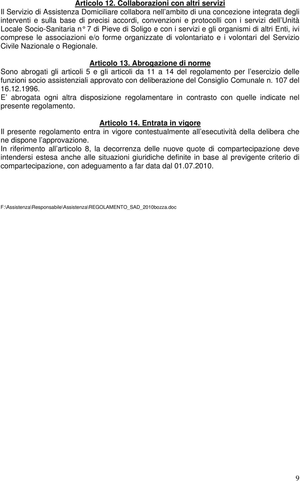 i servizi dell Unità Locale Socio-Sanitaria n 7 di Pieve di Soligo e con i servizi e gli organismi di altri Enti, ivi comprese le associazioni e/o forme organizzate di volontariato e i volontari del