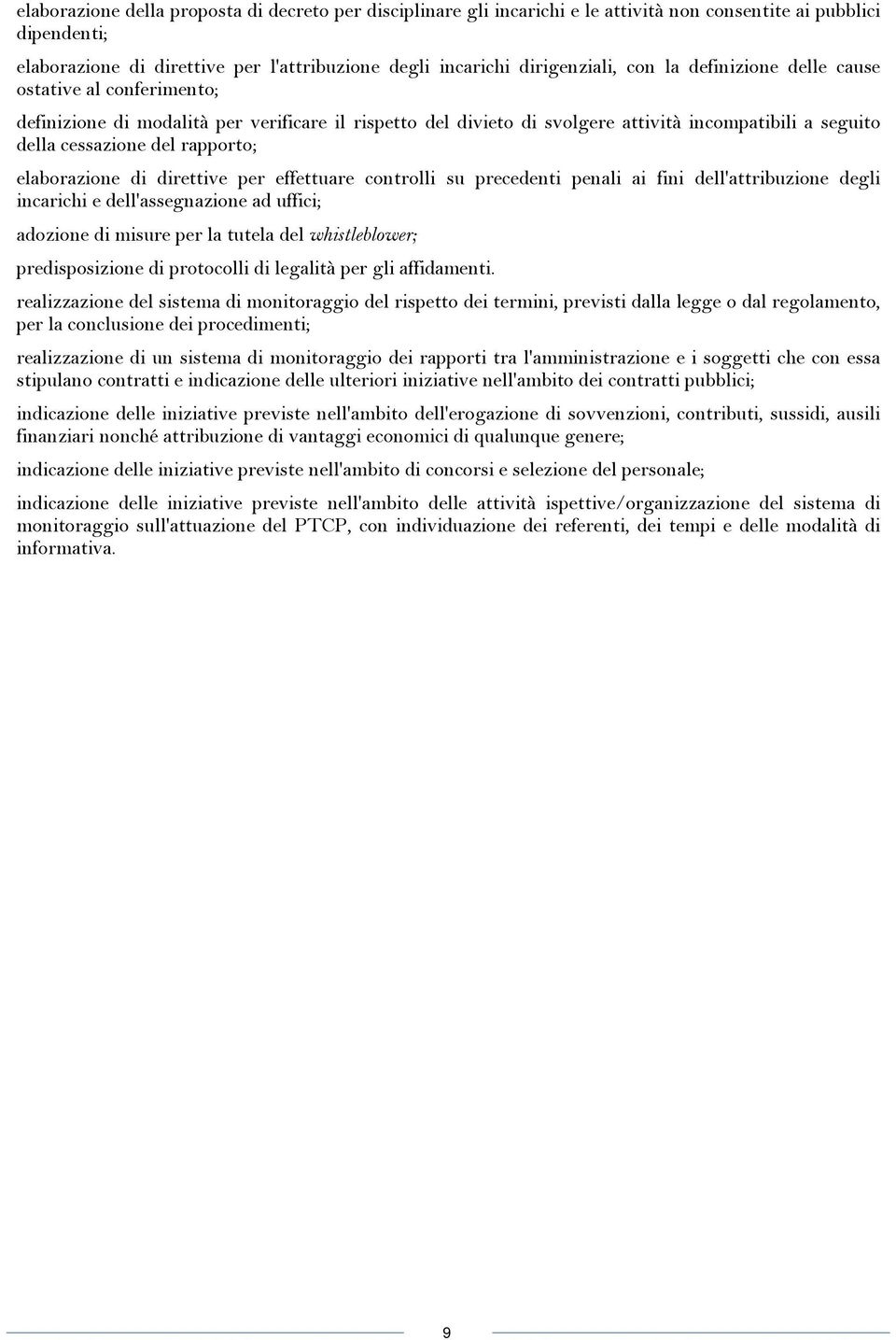 elaborazione di direttive per effettuare controlli su precedenti penali ai fini dell'attribuzione degli incarichi e dell'assegnazione ad uffici; adozione di misure per la tutela del whistleblower;