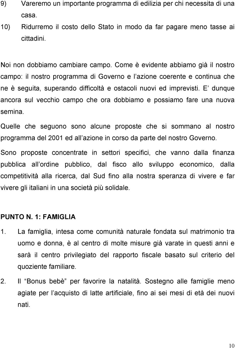 E dunque ancora sul vecchio campo che ora dobbiamo e possiamo fare una nuova semina.