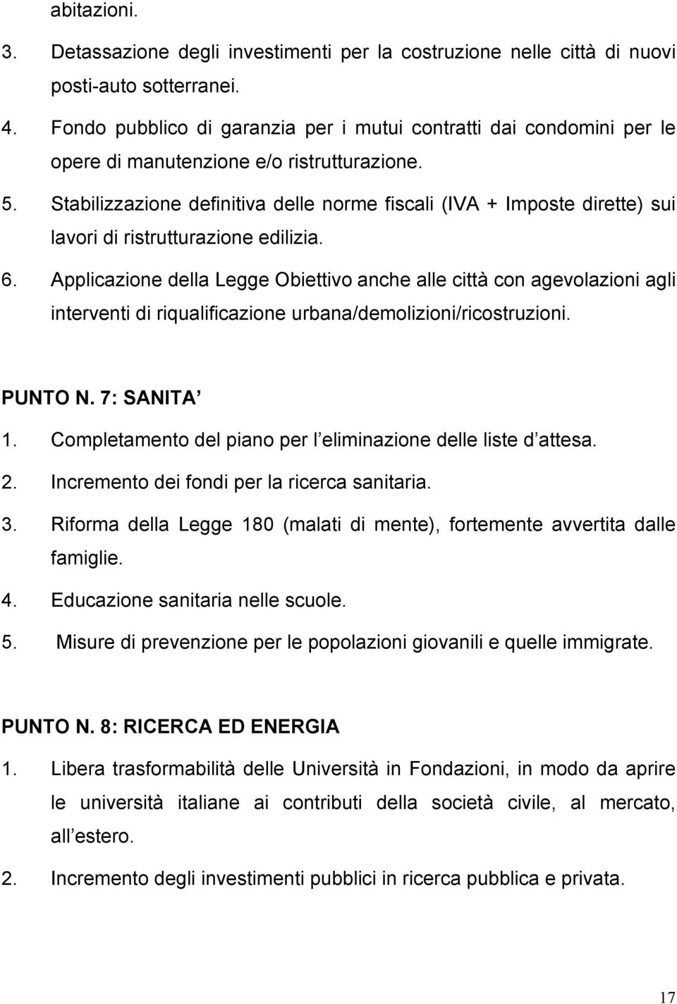 Stabilizzazione definitiva delle norme fiscali (IVA + Imposte dirette) sui lavori di ristrutturazione edilizia. 6.