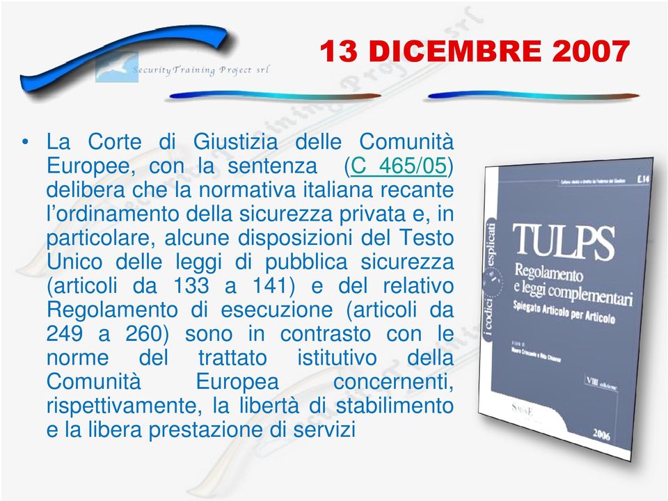 sicurezza (articoli da 133 a 141) e del relativo Regolamento di esecuzione (articoli da 249 a 260) sono in contrasto con le norme