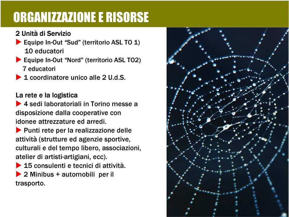 La rete e la logistica 4 sedi laboratoriali in Torino messe a disposizione dalla cooperative con idonee attrezzature ed arredi.