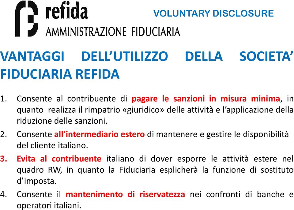 della riduzione delle sanzioni. 2. Consente all intermediario estero di mantenere e gestire le disponibilità del cliente italiano. 3.