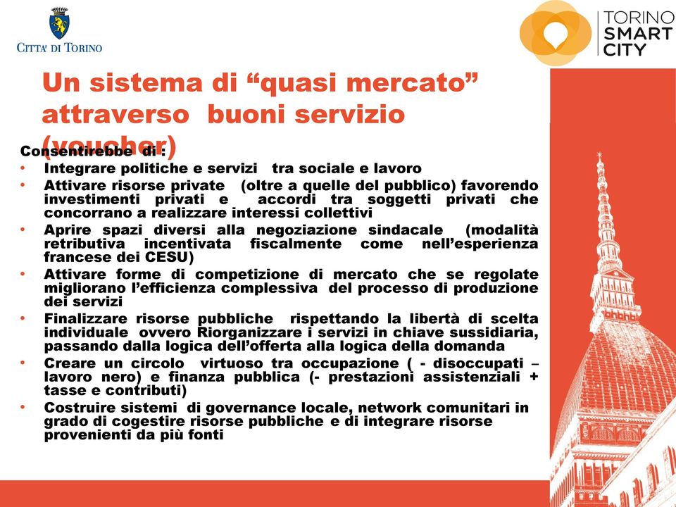 come nell esperienza francese dei CESU) Attivare forme di competizione di mercato che se regolate migliorano l efficienza complessiva del processo di produzione dei servizi Finalizzare risorse