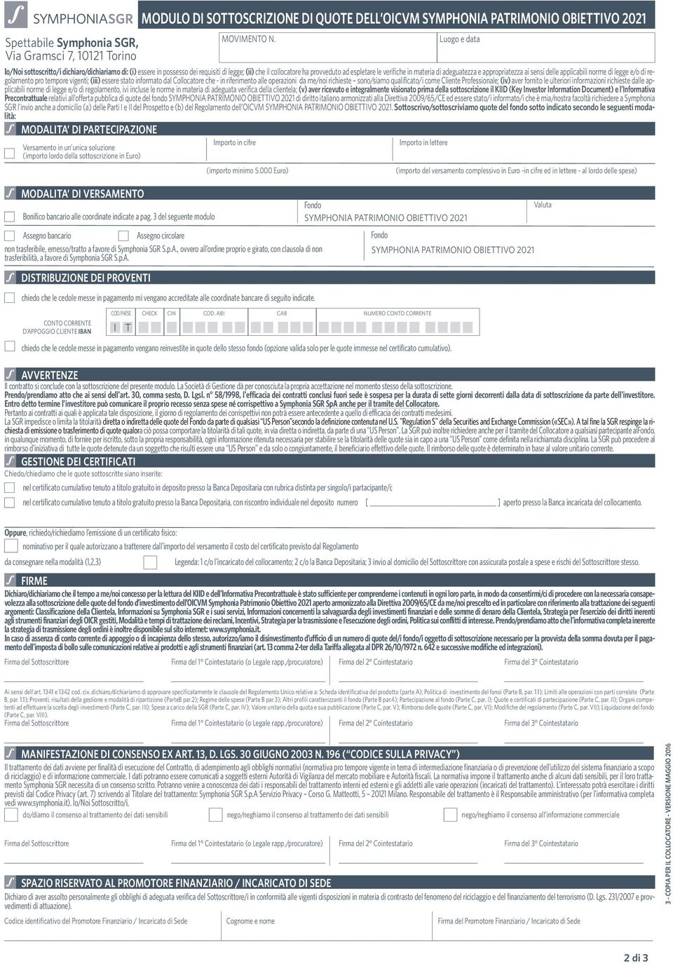 me/noi richieste sono/siamo qualificato/i come Cliente Professionale; (iv) aver fornito le ulteriori informazioni richieste dalle applicabili norme di legge e/o di regolamento, ivi incluse le norme