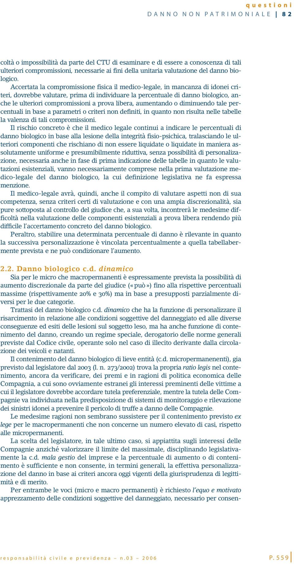 Accertata la compromissione fisica il medico-legale, in mancanza di idonei criteri, dovrebbe valutare, prima di individuare la percentuale di danno biologico,