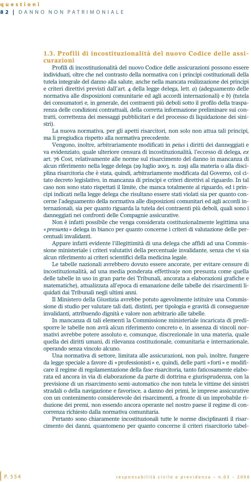 normativa con i principi costituzionali della tutela integrale del danno alla salute, anche nella mancata realizzazione dei principi e criteri direttivi previsti dall art. 4 della legge delega, lett.