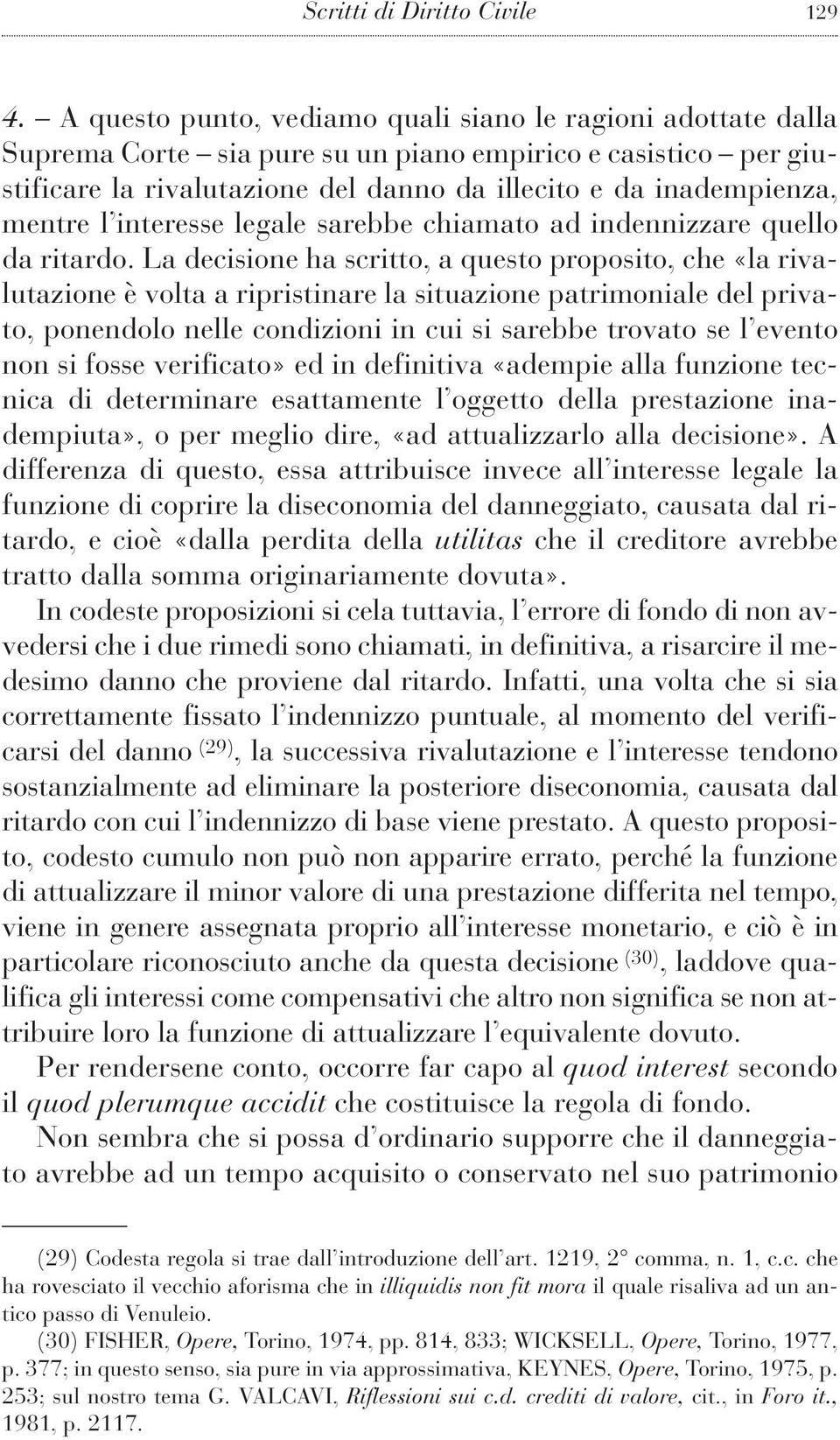 l interesse legale sarebbe chiamato ad indennizzare quello da ritardo.