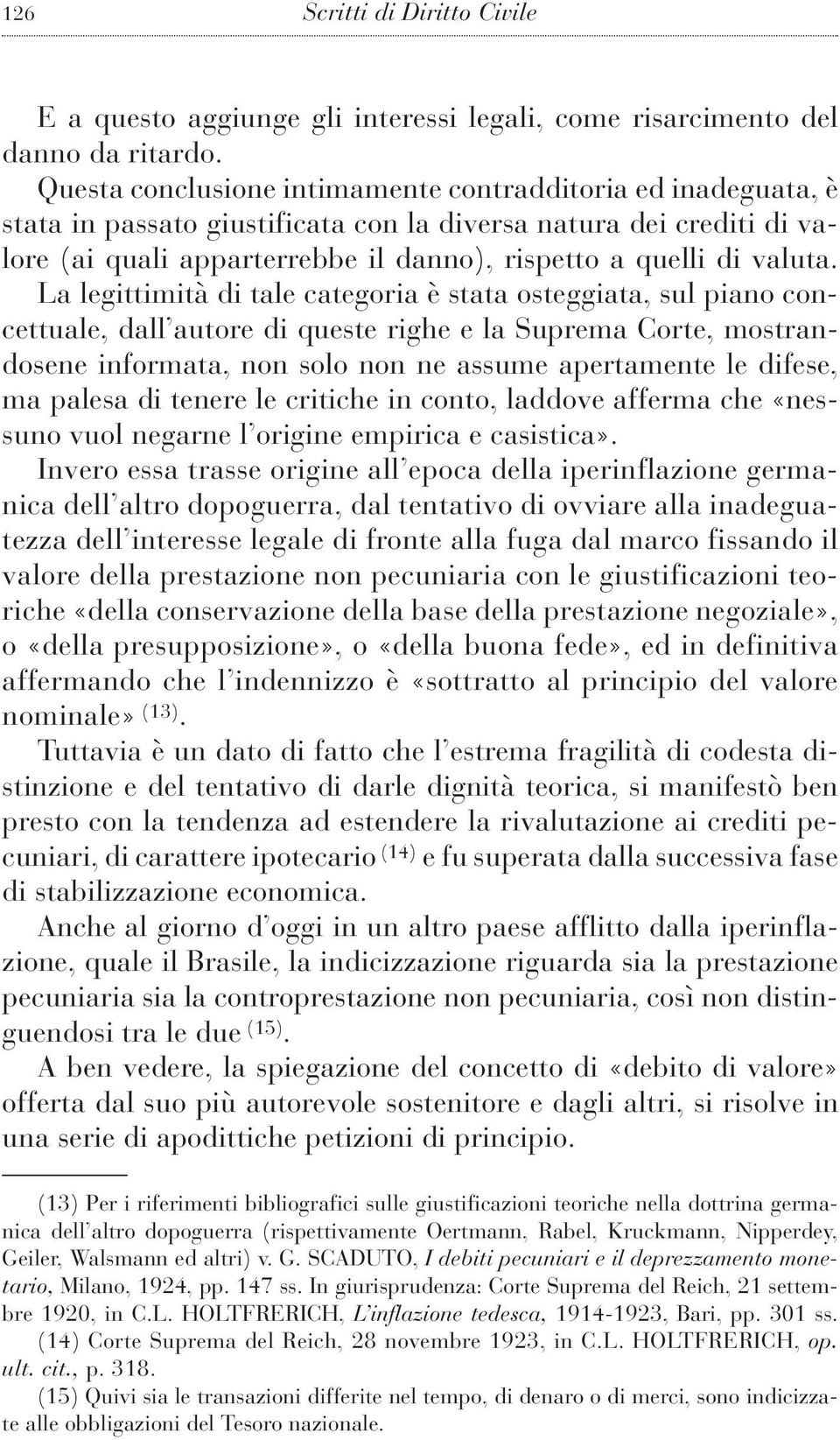 La legittimità di tale categoria è stata osteggiata, sul piano concettuale, dall autore di queste righe e la Suprema Corte, mostrandosene informata, non solo non ne assume apertamente le difese, ma