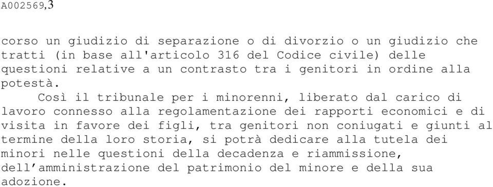 Così il tribunale per i minorenni, liberato dal carico di lavoro connesso alla regolamentazione dei rapporti economici e di visita in favore dei