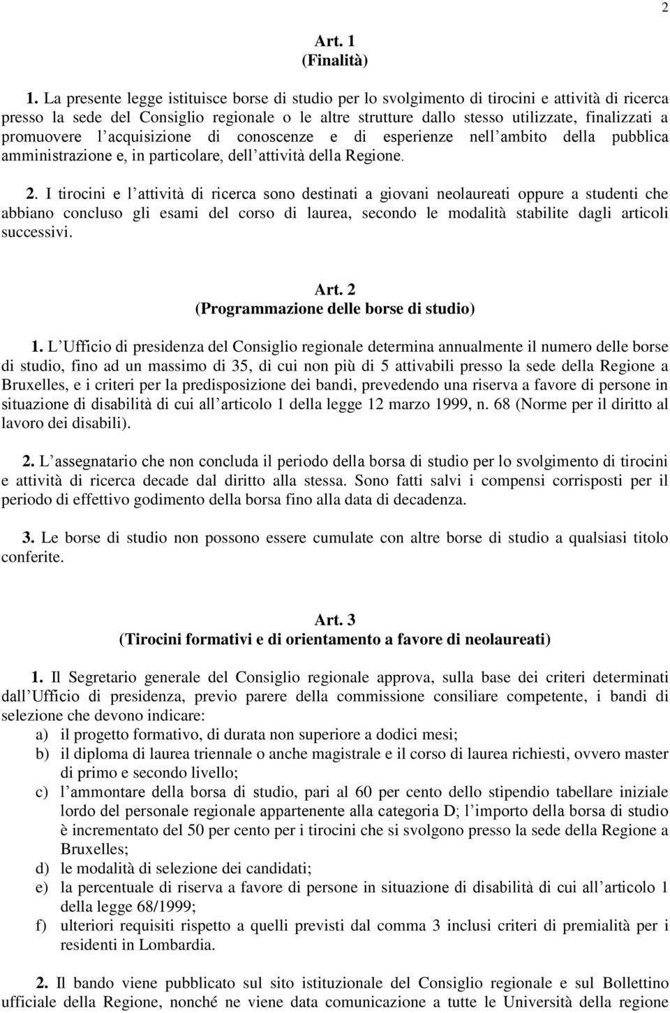 promuovere l acquisizione di conoscenze e di esperienze nell ambito della pubblica amministrazione e, in particolare, dell attività della Regione. 2.