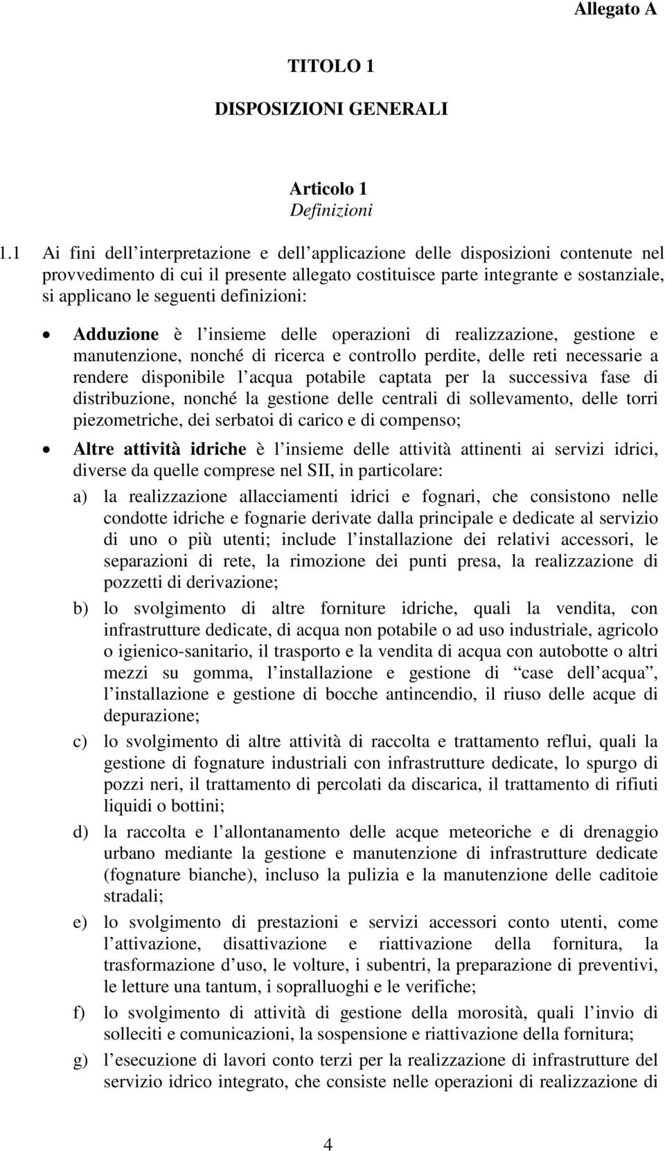 Addzione è l insieme delle operzioni di relizzzione, gestione e mntenzione, nonché di ricerc e controllo perdite, delle reti necessrie rendere disponibile l cq potbile cptt per l sccessiv fse di