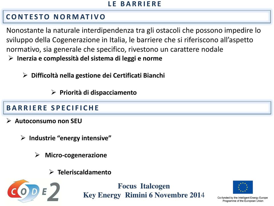 un carattere nodale Inerzia e complessità del sistema di leggi e norme Difficoltà nella gestione dei Certificati Bianchi Priorità di