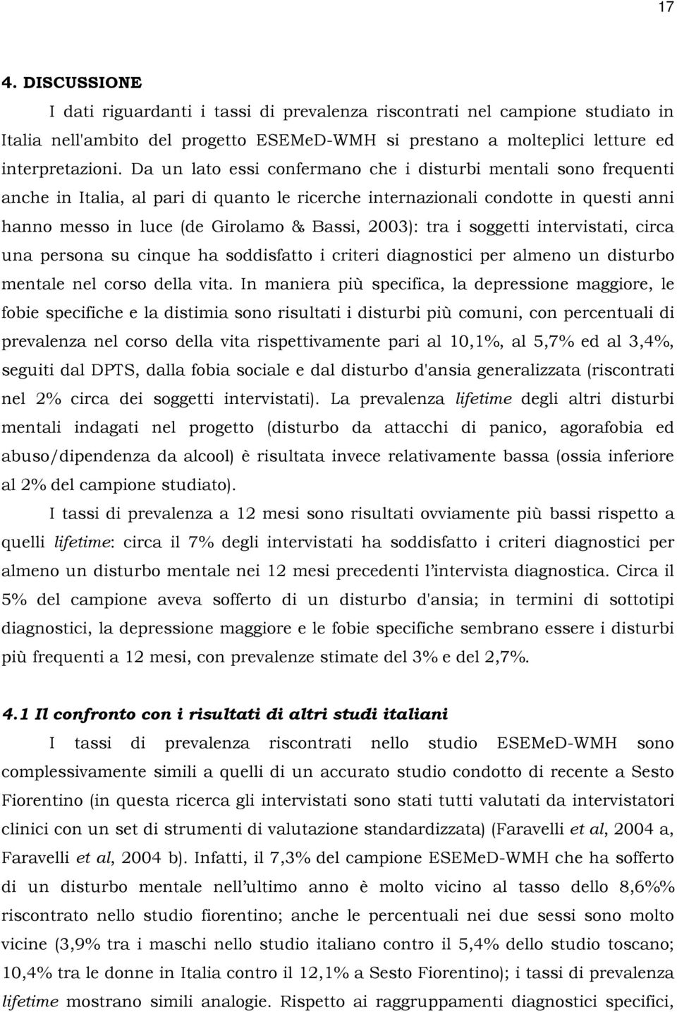 tra i soggetti intervistati, circa una persona su cinque ha soddisfatto i criteri diagnostici per almeno un disturbo mentale nel corso della vita.