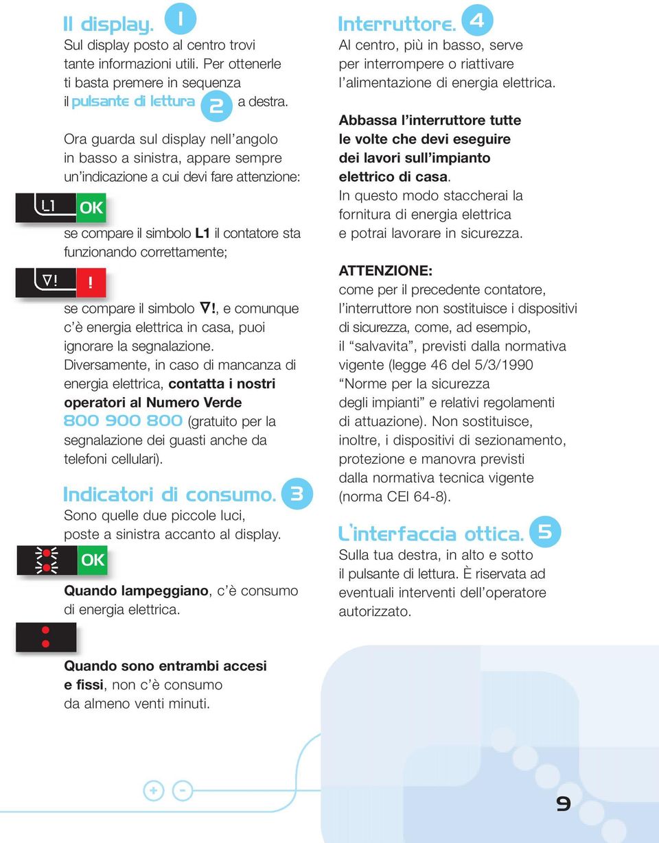 ! se compare il simbolo!, e comunque c è energia elettrica in casa, puoi ignorare la segnalazione.