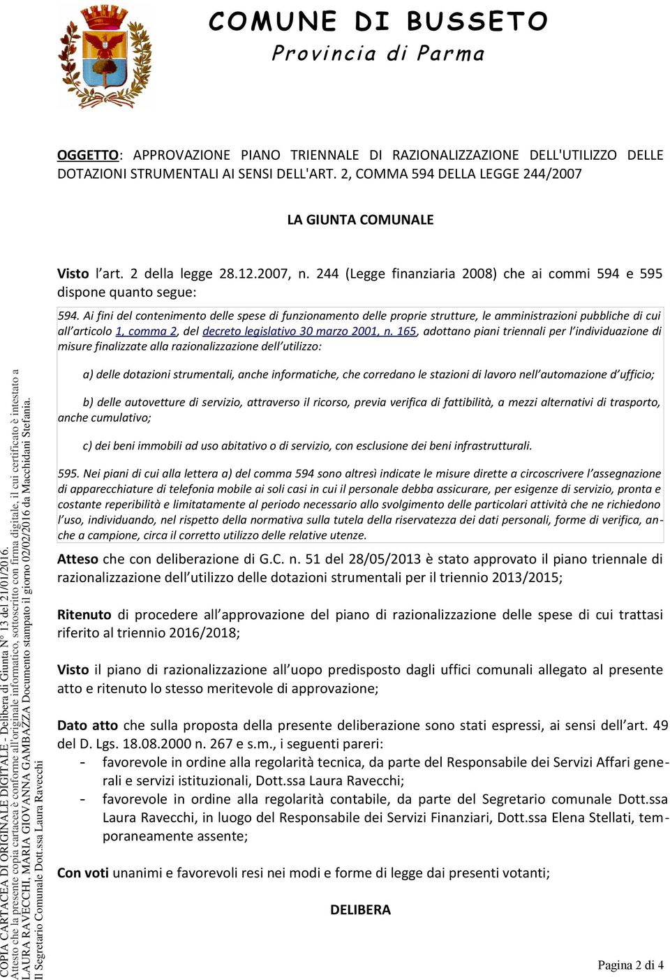 Ai fini del contenimento delle spese di funzionamento delle proprie strutture, le amministrazioni pubbliche di cui all articolo 1, comma 2, del decreto legislativo 30 marzo 2001, n.