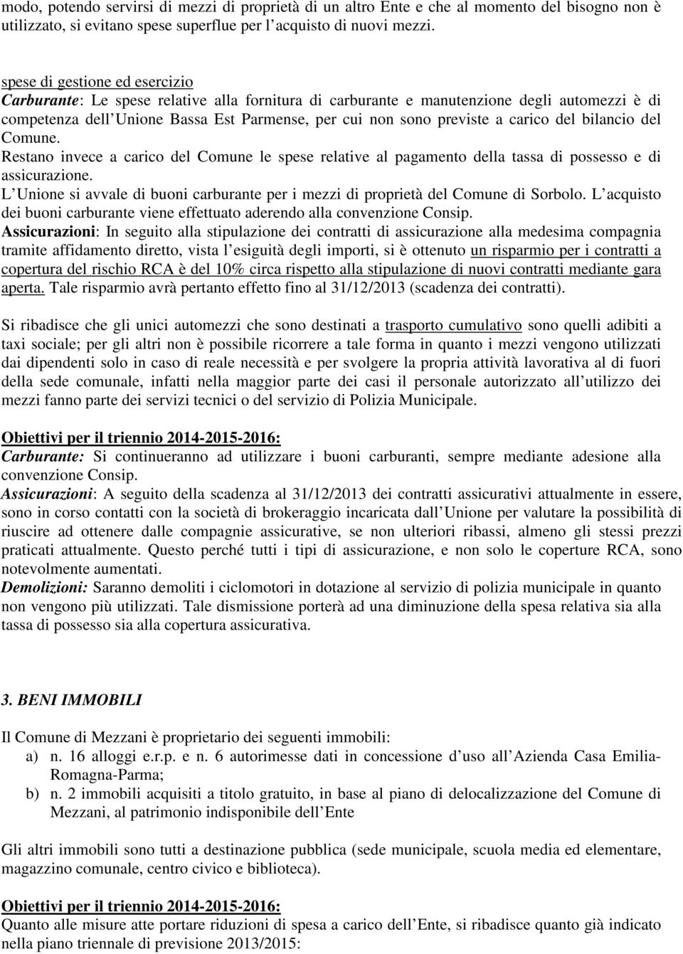 carico del bilancio del Comune. Restano invece a carico del Comune le spese relative al pagamento della tassa di possesso e di assicurazione.