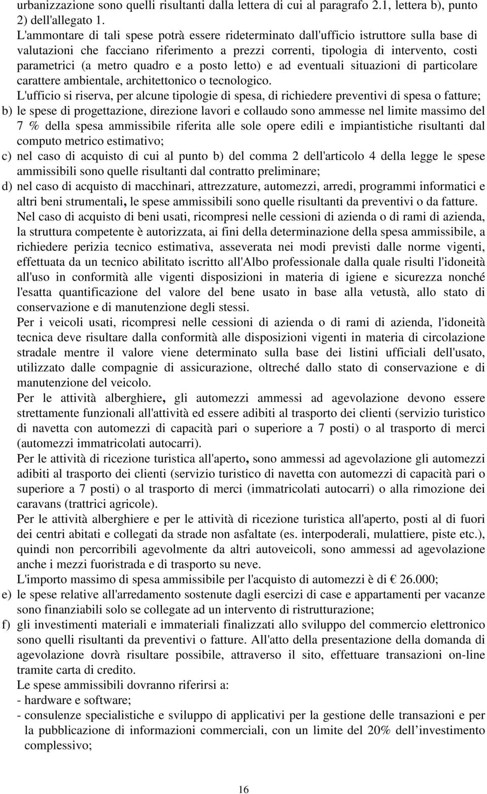 quadro e a posto letto) e ad eventuali situazioni di particolare carattere ambientale, architettonico o tecnologico.