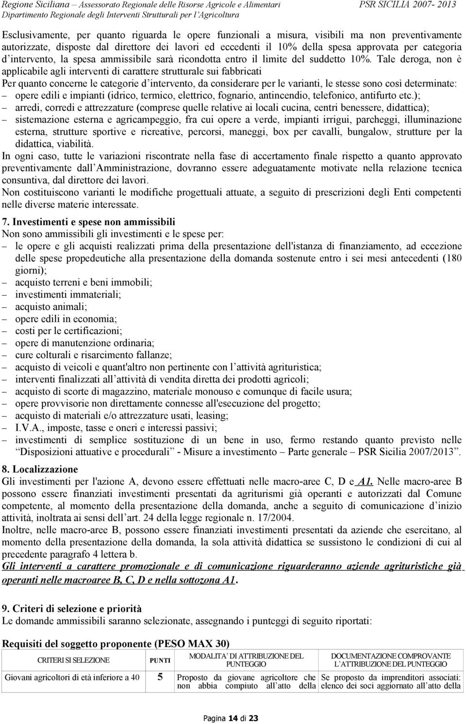 Tale deroga, non è applicabile agli interventi di carattere strutturale sui fabbricati Per quanto concerne le categorie d intervento, da considerare per le varianti, le stesse sono così determinate: