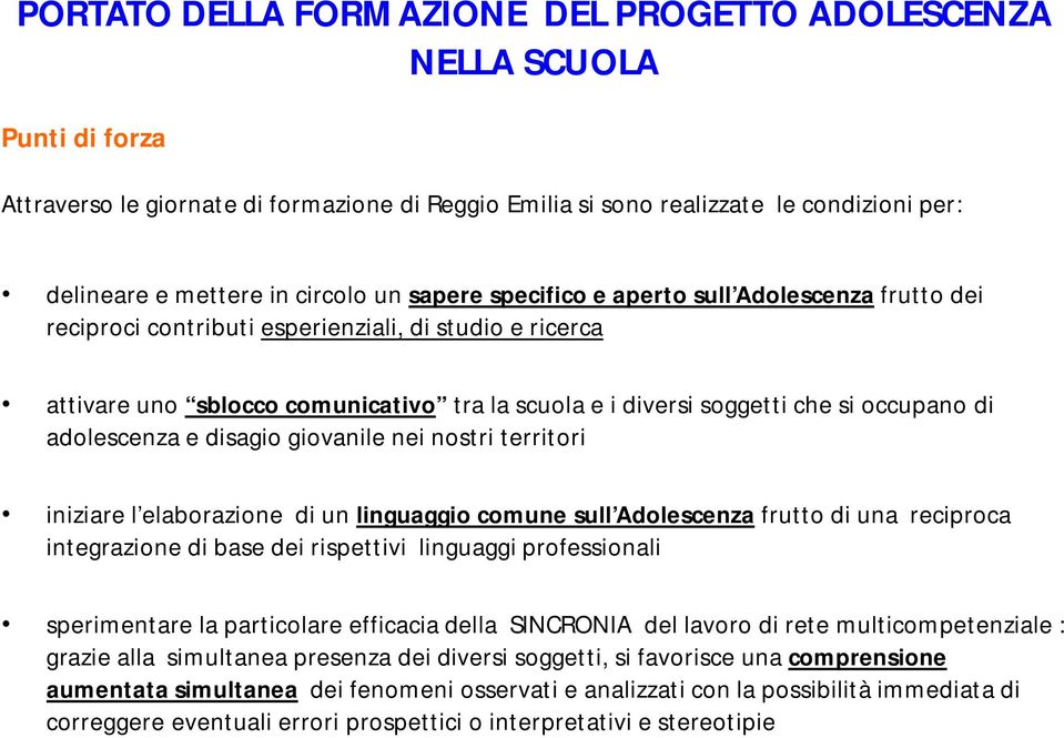 occupano di adolescenza e disagio giovanile nei nostri territori iniziare l elaborazione di un linguaggio comune sull Adolescenza frutto di una reciproca integrazione di base dei rispettivi linguaggi