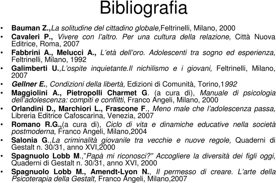 , Condizioni della libertà, Edizioni di Comunità, Torino,1992 Maggiolini A., Pietropolli Charmet G.