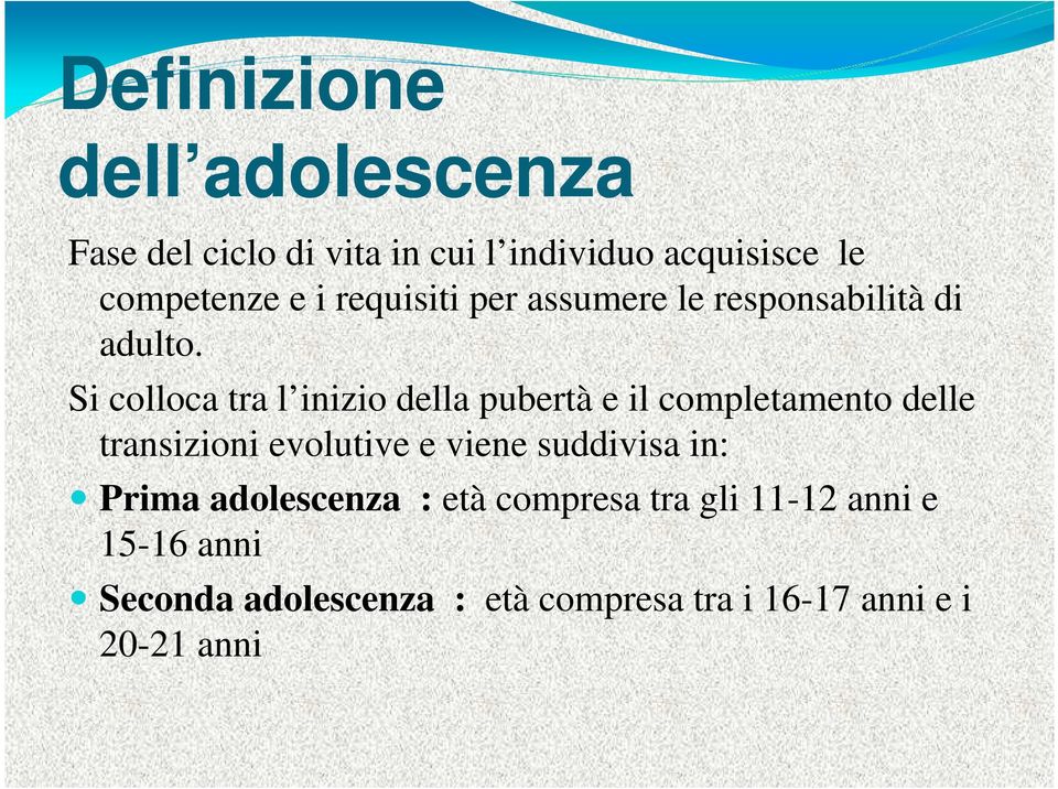 Si colloca tra l inizio della pubertà e il completamento delle transizioni evolutive e viene