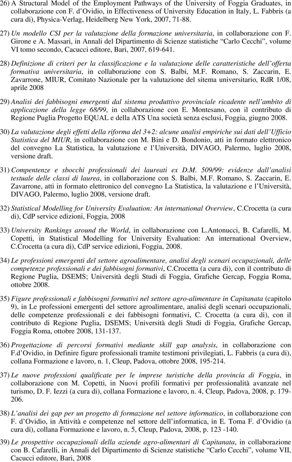 Massari, in Annali del Dipartimento di Scienze statistiche Carlo Cecchi, volume VI tomo secondo, Cacucci editore, Bari, 2007, 619-641.