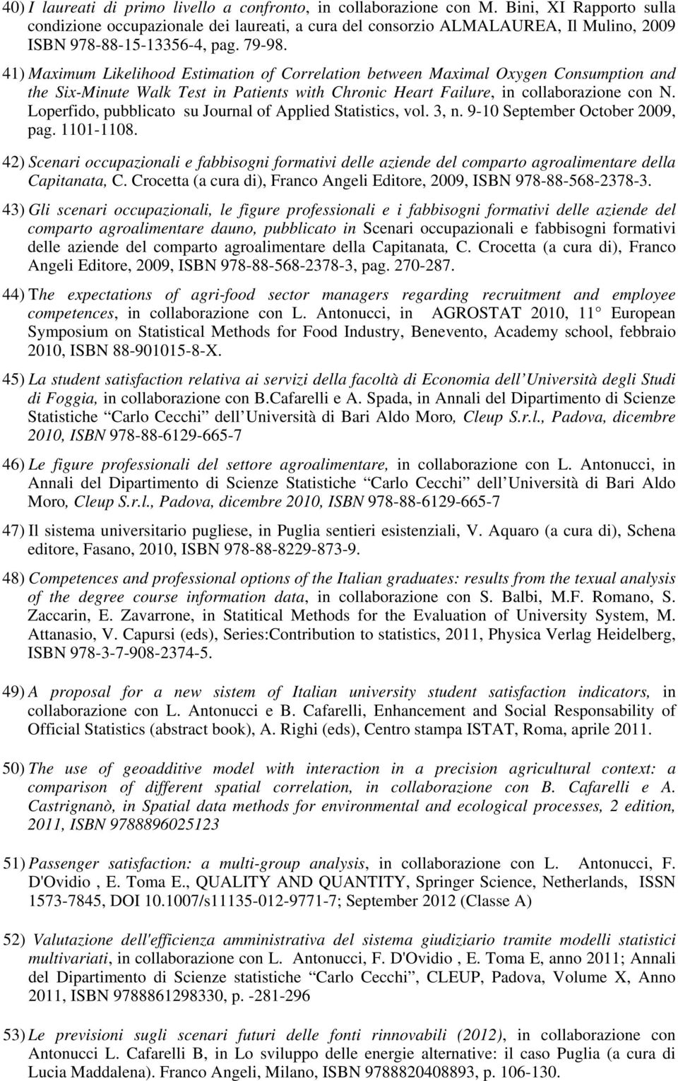 41) Maximum Likelihood Estimation of Correlation between Maximal Oxygen Consumption and the Six-Minute Walk Test in Patients with Chronic Heart Failure, in collaborazione con N.