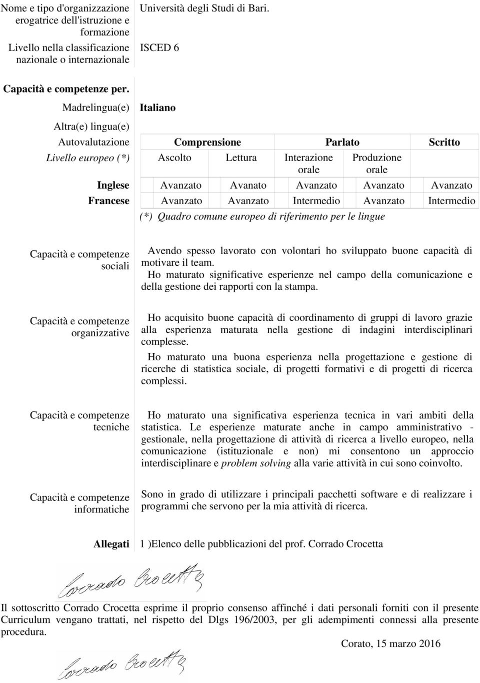 Avanzato Avanzato Francese Avanzato Avanzato Intermedio Avanzato Intermedio (*) Quadro comune europeo di riferimento per le lingue Capacità e competenze sociali Avendo spesso lavorato con volontari