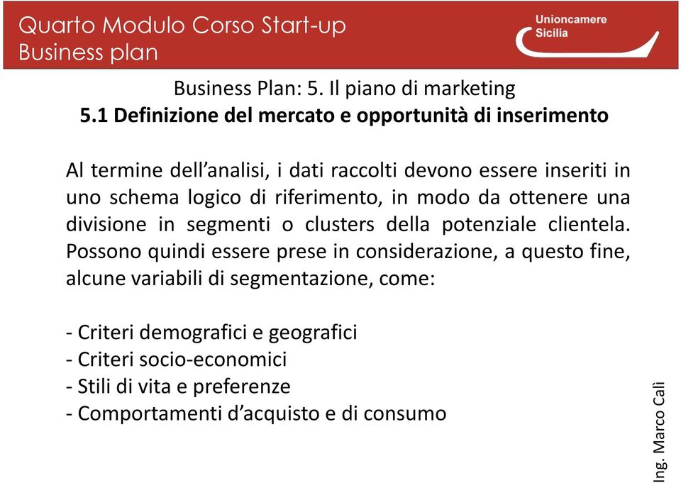 vita e preferenze - Comportamenti d acquisto e di consumo Al termine dell analisi, i dati raccolti devono essere inseriti in uno