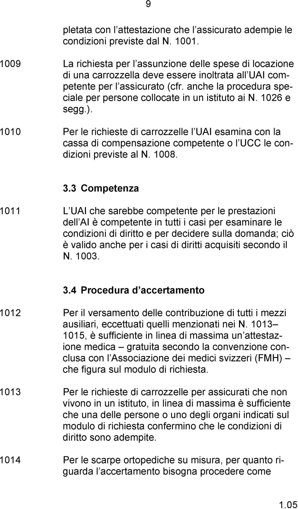 anche la procedura speciale per persone collocate in un istituto ai N. 1026 e segg.).