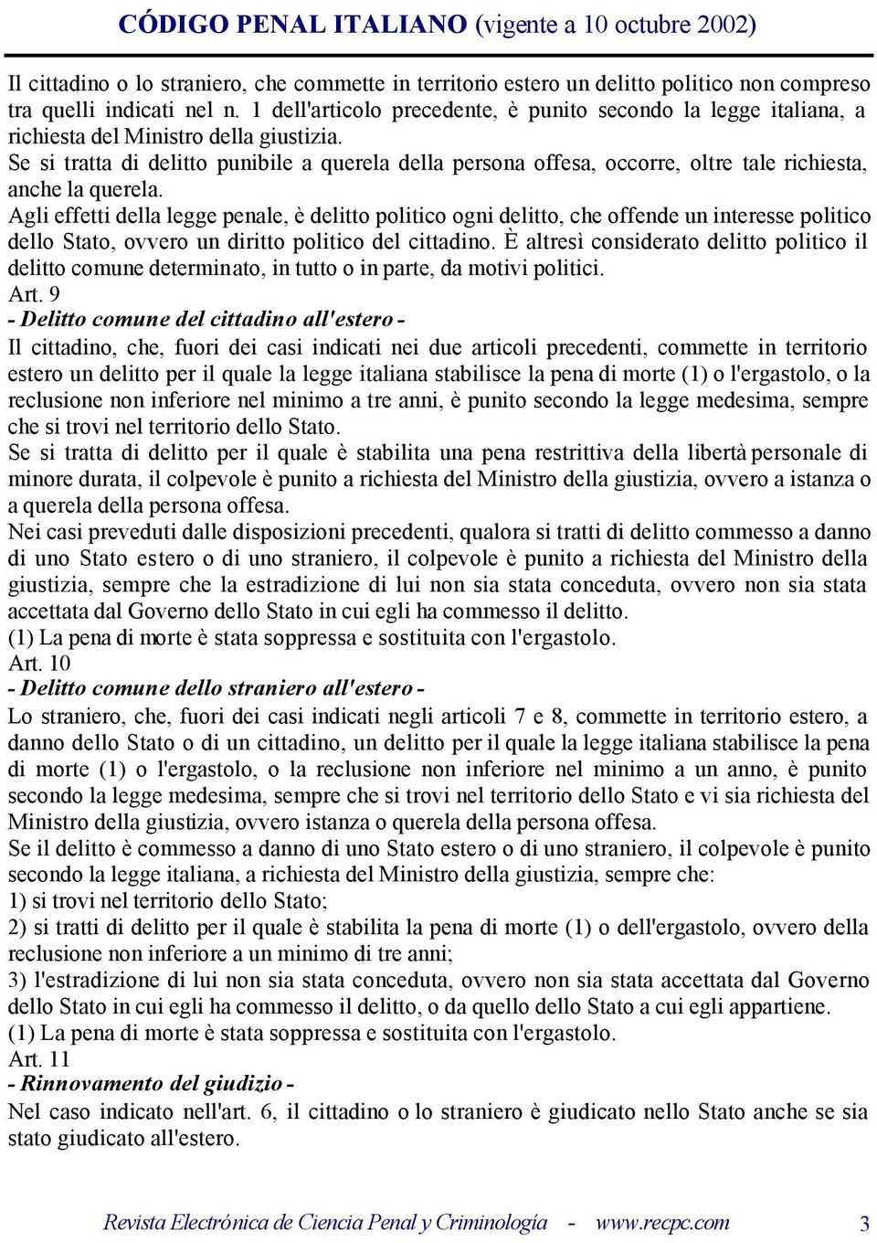 Se si tratta di delitto punibile a querela della persona offesa, occorre, oltre tale richiesta, anche la querela.