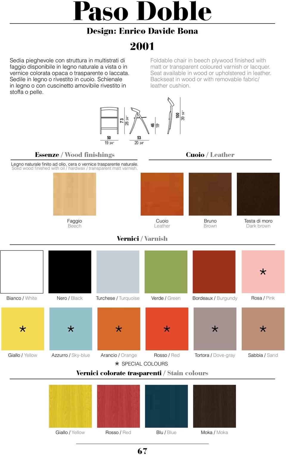 Paso Doble Design: Enrico Davide Bona 2001 Foldable chair in beech plywood finished with matt or transparent coloured varnish or lacquer. Seat available in wood or upholstered in leather.