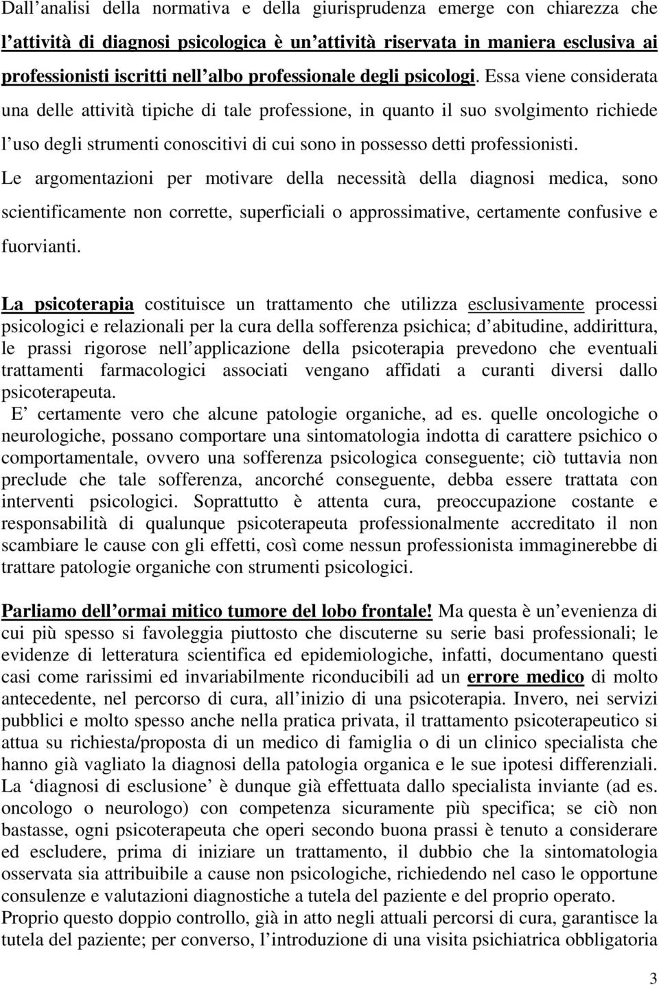 Essa viene considerata una delle attività tipiche di tale professione, in quanto il suo svolgimento richiede l uso degli strumenti conoscitivi di cui sono in possesso detti professionisti.