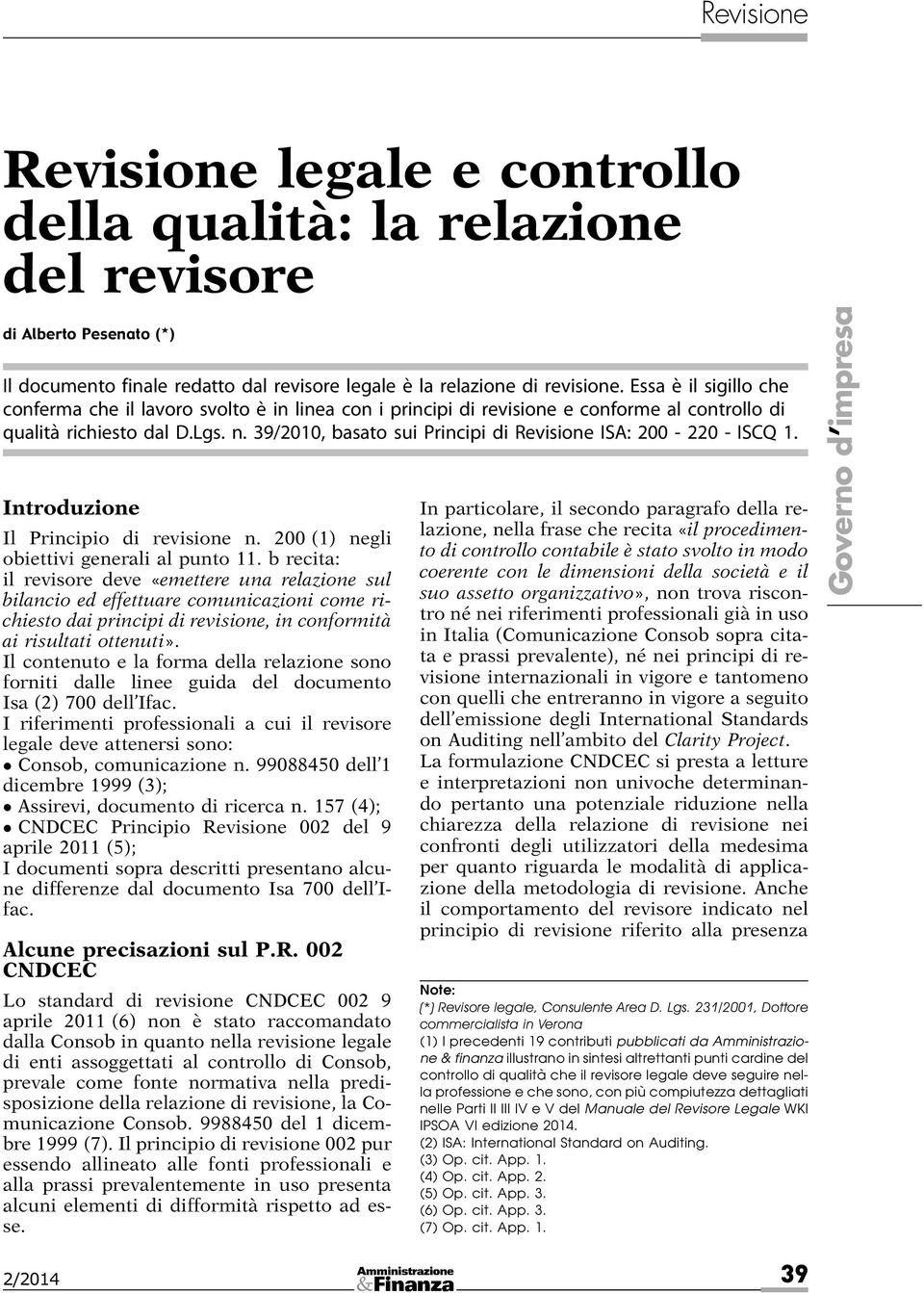 39/2010, basato sui Principi di Revisione ISA: 200-220 - ISCQ 1. Introduzione Il Principio di revisione n. 200 (1) negli obiettivi generali al punto 11.