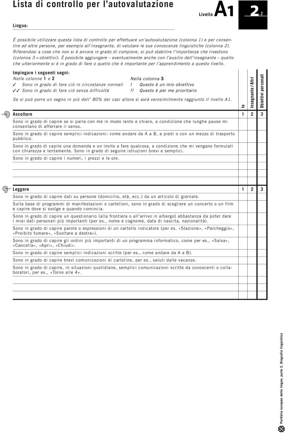 linguistiche (colonna 2). Riferendosi a cose che non si è ancora in grado di compiere, si può stabilire l importanza che rivestono (colonna 3 = obiettivi).