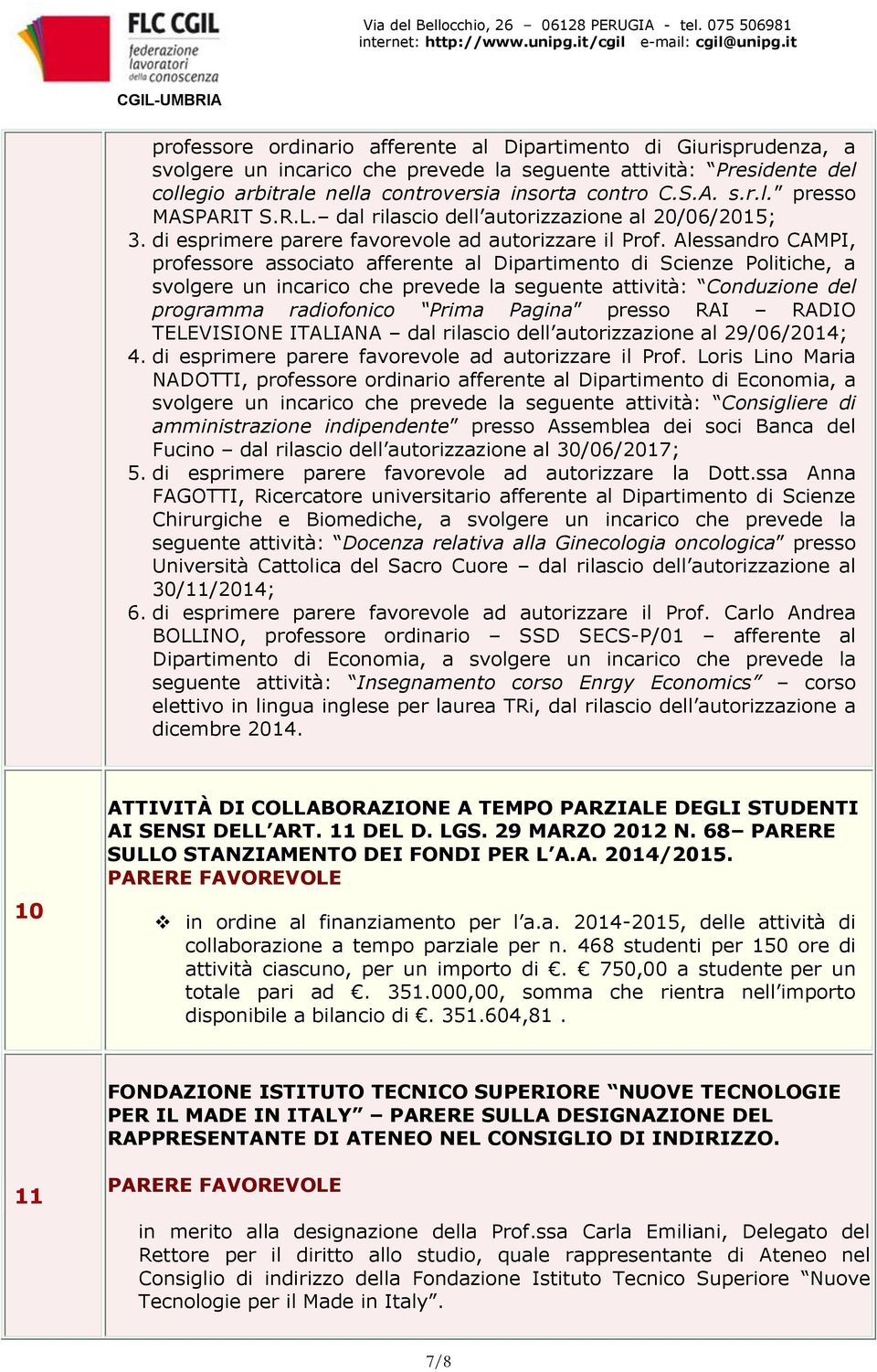 Alessandro CAMPI, professore associato afferente al Dipartimento di Scienze Politiche, a svolgere un incarico che prevede la seguente attività: Conduzione del programma radiofonico Prima Pagina