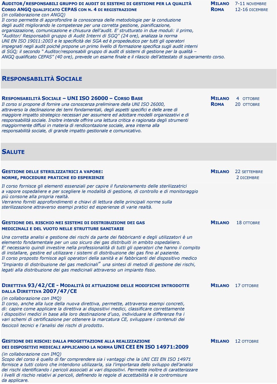 pianificazione, organizzazione, comunicazione e chiusura dell audit.