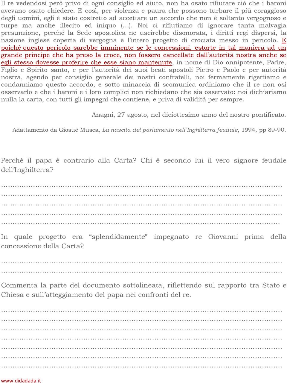 Noi ci rifiutiamo di ignorare tanta malvagia presunzione, perché la Sede apostolica ne uscirebbe disonorata, i diritti regi dispersi, la nazione inglese coperta di vergogna e l intero progetto di