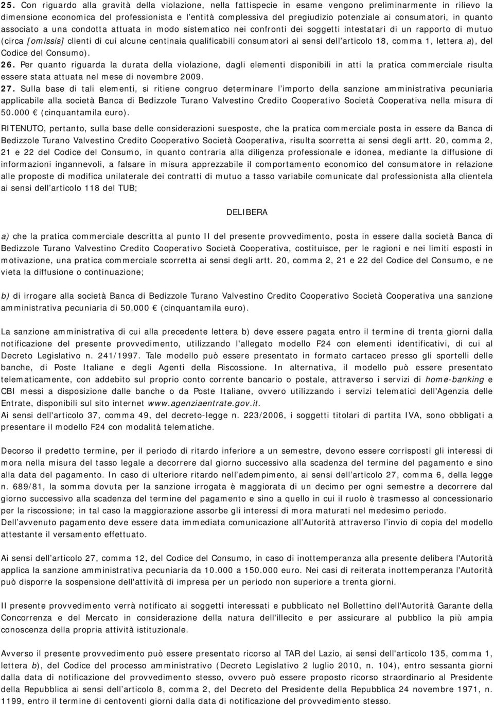 centinaia qualificabili consumatori ai sensi dell articolo 18, comma 1, lettera a), del Codice del Consumo). 26.