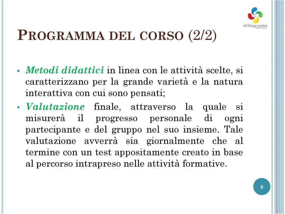 progresso personale di ogni partecipante e del gruppo nel suo insieme.