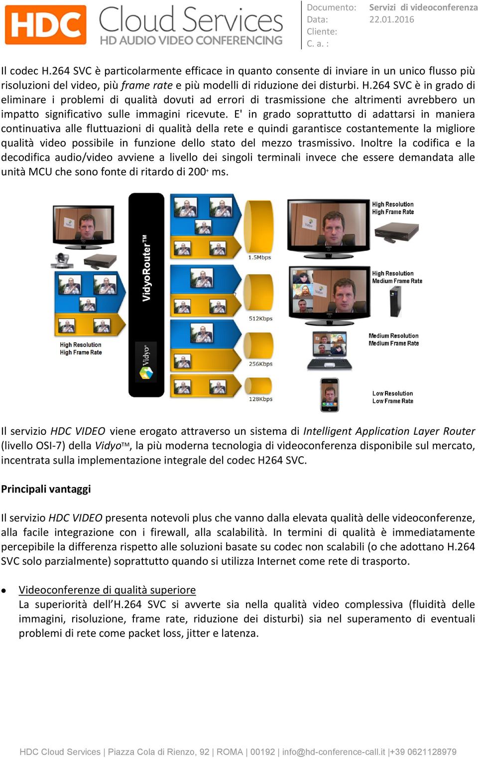 mezzo trasmissivo. Inoltre la codifica e la decodifica audio/video avviene a livello dei singoli terminali invece che essere demandata alle unità MCU che sono fonte di ritardo di 200 + ms.