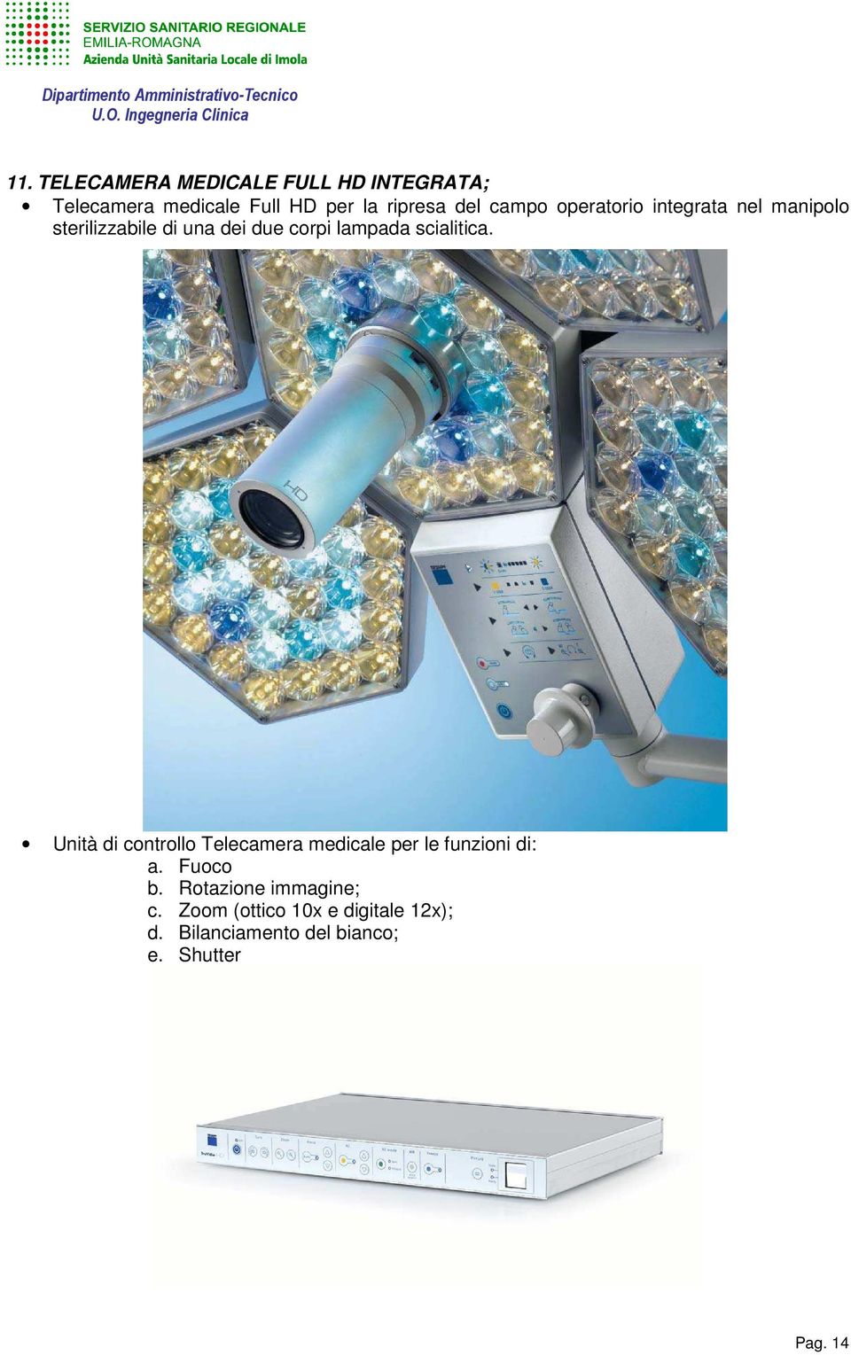 scialitica. Unità di controllo Telecamera medicale per le funzioni di: a. Fuoco b.