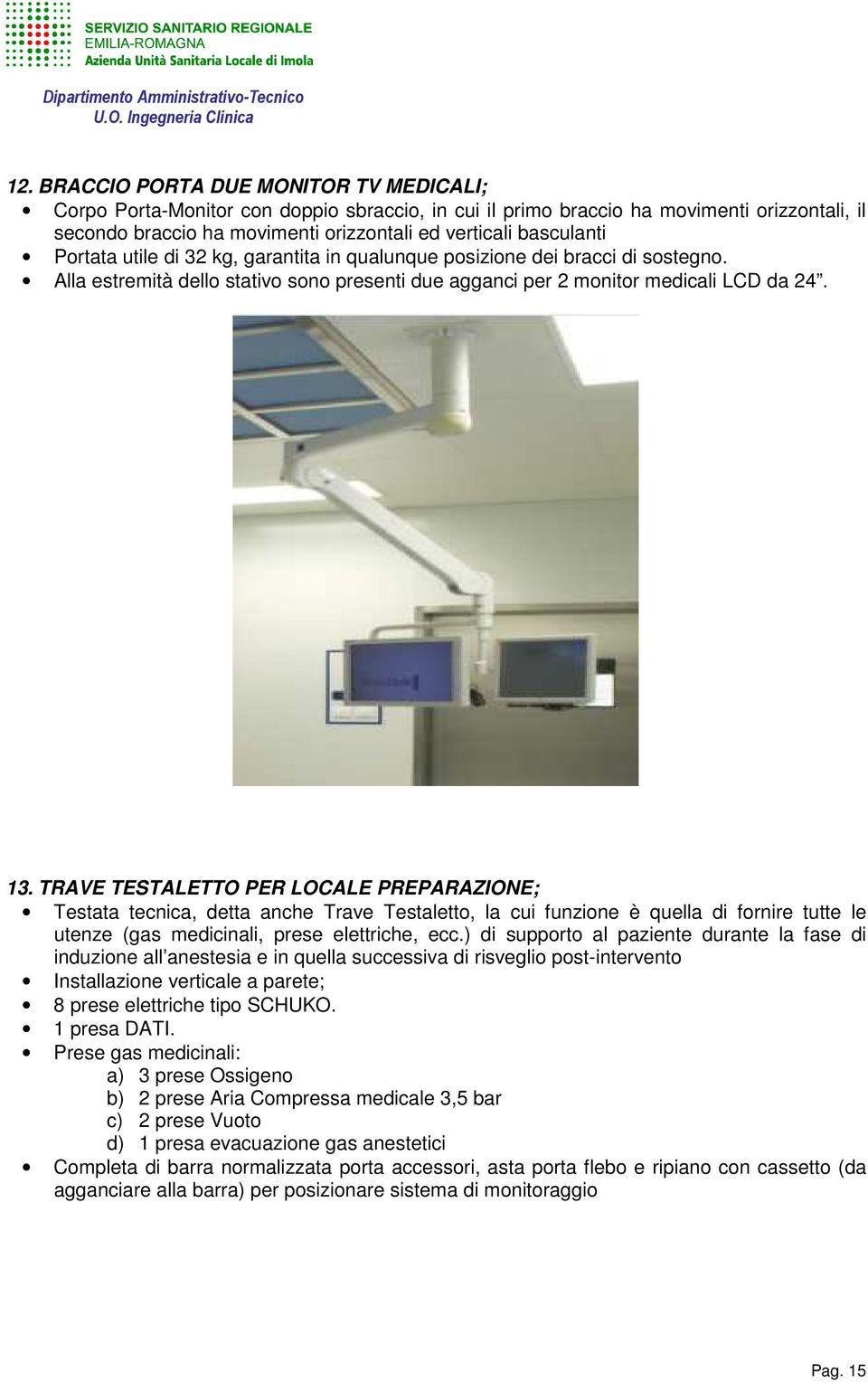 TRAVE TESTALETTO PER LOCALE PREPARAZIONE; Testata tecnica, detta anche Trave Testaletto, la cui funzione è quella di fornire tutte le utenze (gas medicinali, prese elettriche, ecc.