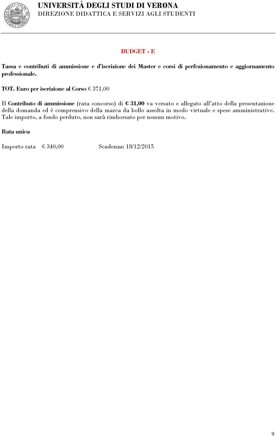 Euro per iscrizione al Corso 371,00 Il Contributo di ammissione (rata concorso) di 31,00 va versato e allegato all atto